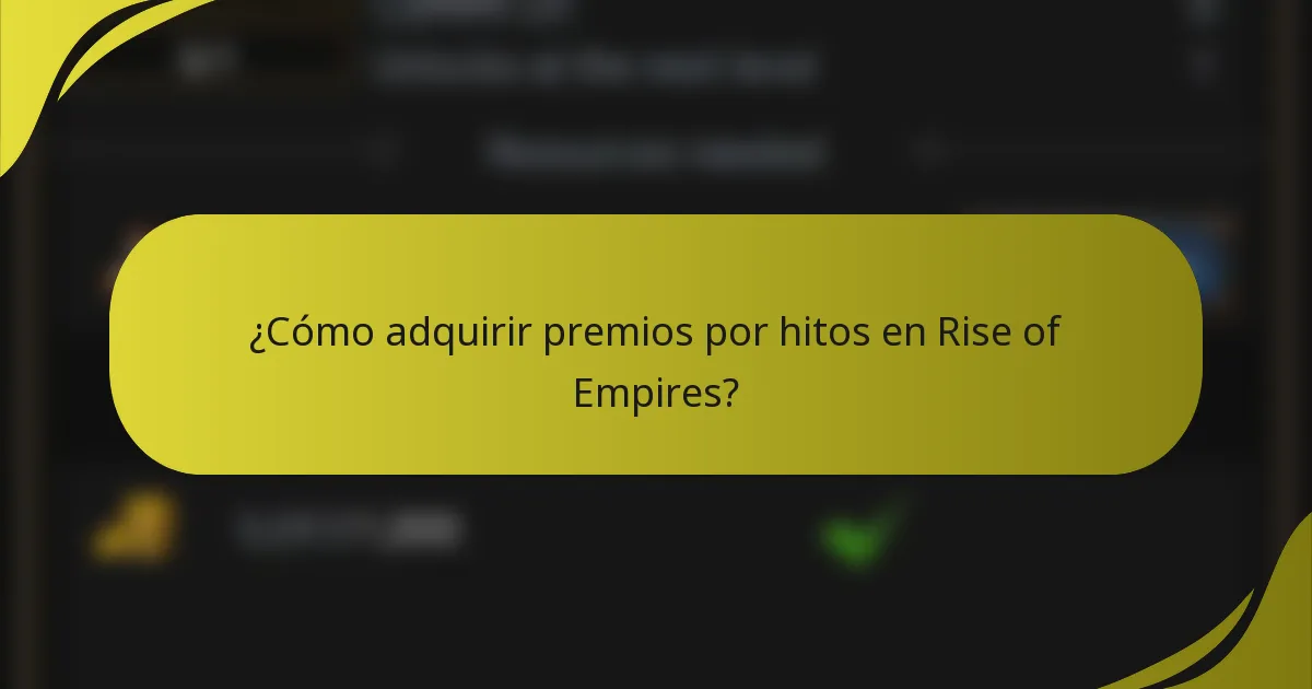 ¿Cómo adquirir premios por hitos en Rise of Empires?