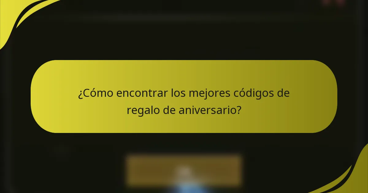 ¿Cómo encontrar los mejores códigos de regalo de aniversario?