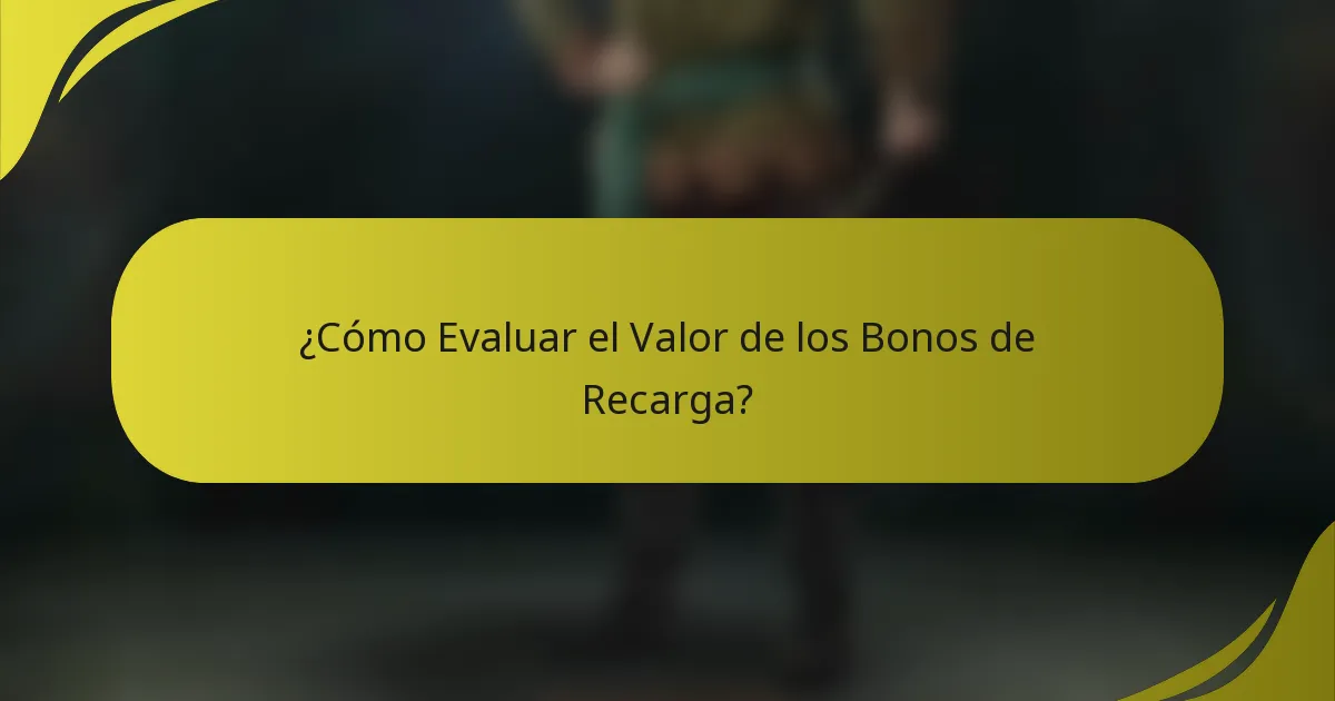 ¿Cómo Evaluar el Valor de los Bonos de Recarga?
