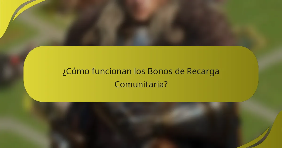 ¿Cómo funcionan los Bonos de Recarga Comunitaria?