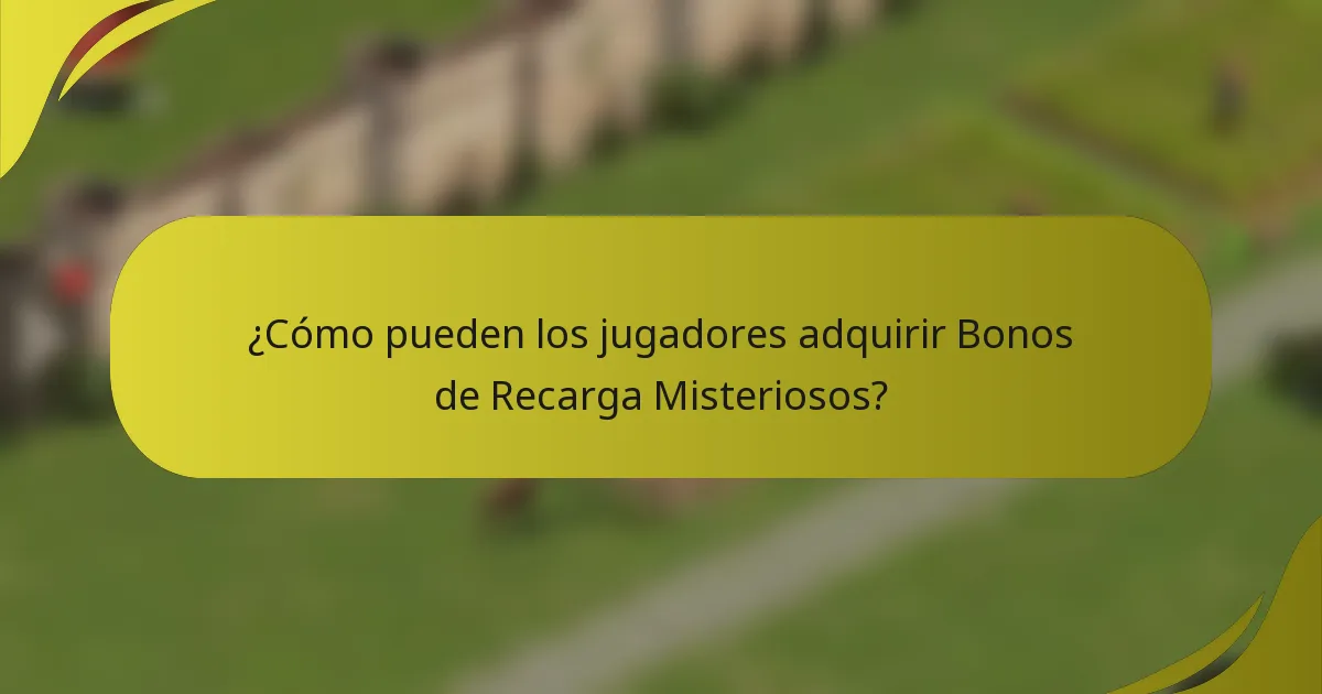 ¿Cómo pueden los jugadores adquirir Bonos de Recarga Misteriosos?