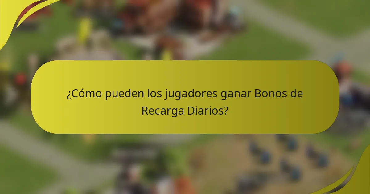 ¿Cómo pueden los jugadores ganar Bonos de Recarga Diarios?