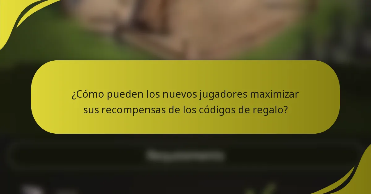 ¿Cómo pueden los nuevos jugadores maximizar sus recompensas de los códigos de regalo?