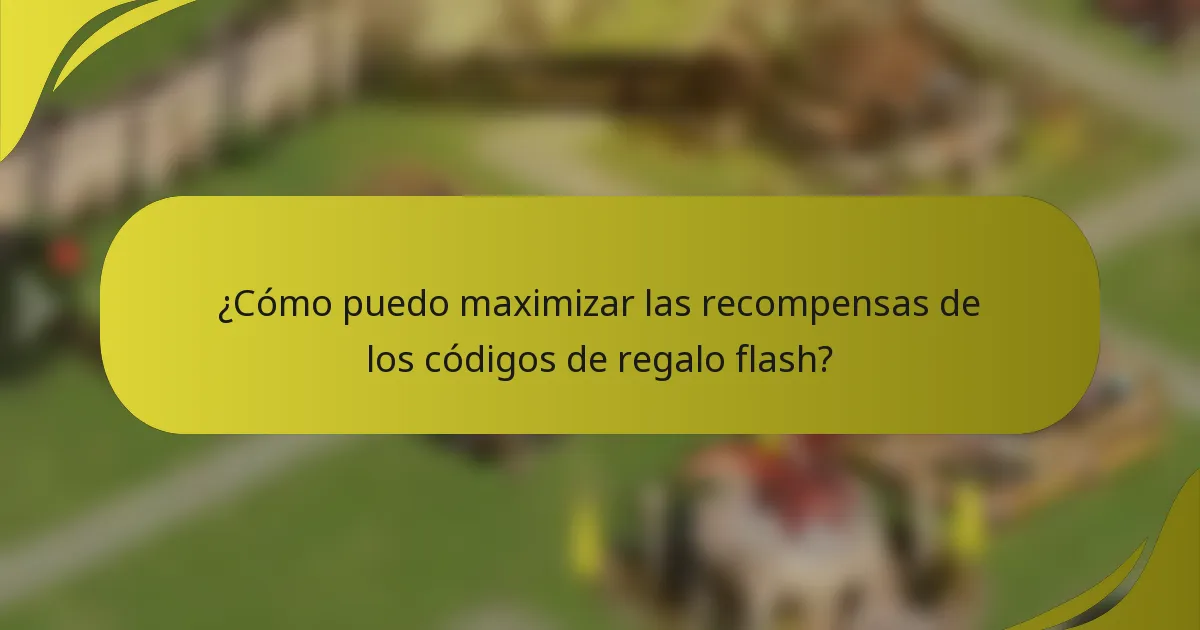 ¿Cómo puedo maximizar las recompensas de los códigos de regalo flash?