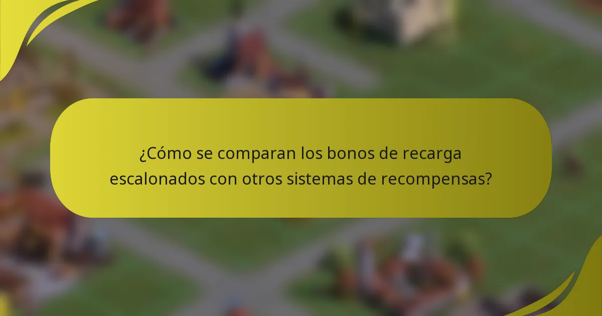 ¿Cómo se comparan los bonos de recarga escalonados con otros sistemas de recompensas?