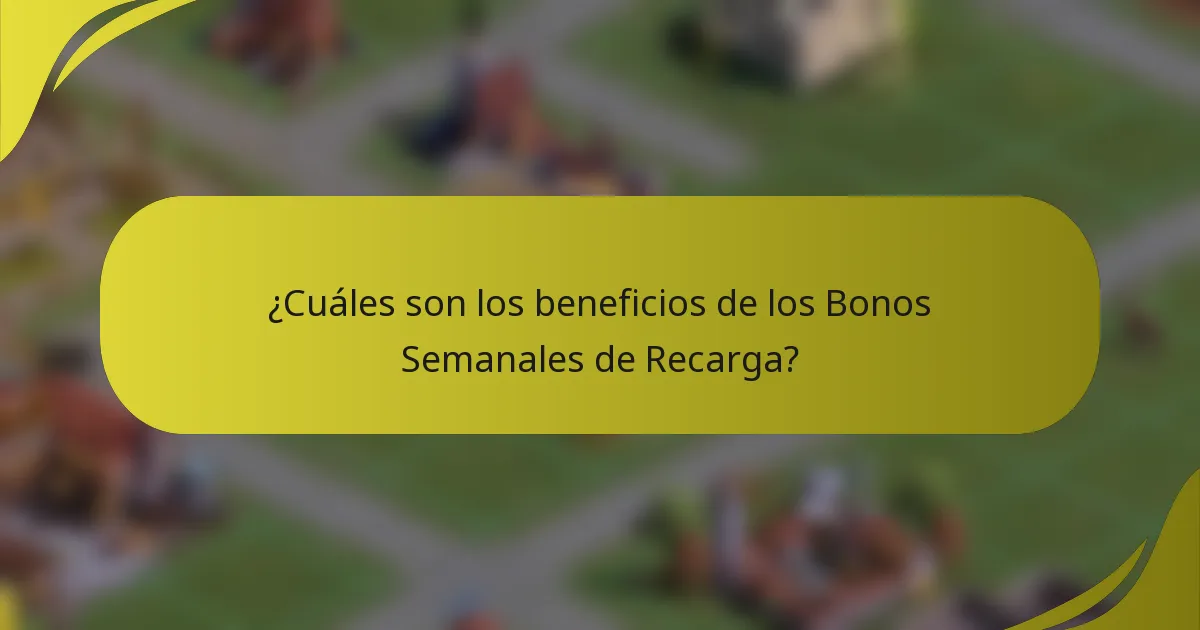 ¿Cuáles son los beneficios de los Bonos Semanales de Recarga?