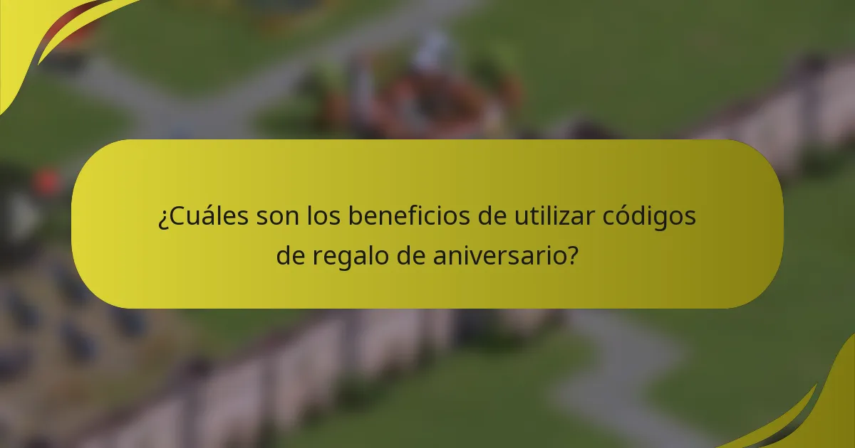 ¿Cuáles son los beneficios de utilizar códigos de regalo de aniversario?