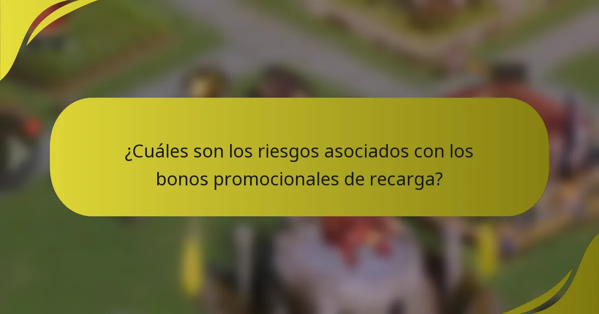 ¿Cuáles son los riesgos asociados con los bonos promocionales de recarga?