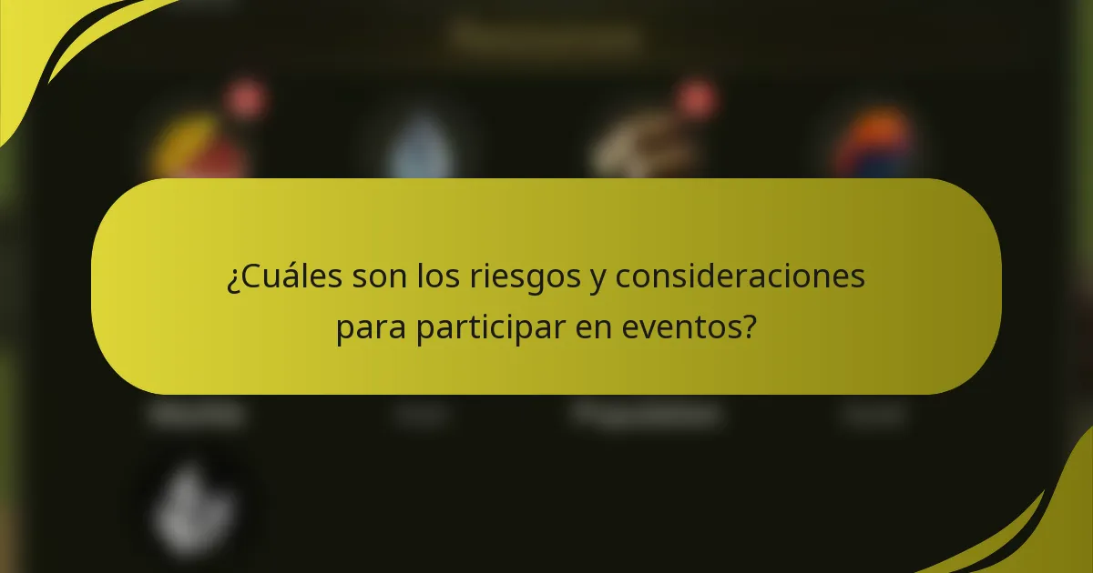 ¿Cuáles son los riesgos y consideraciones para participar en eventos?