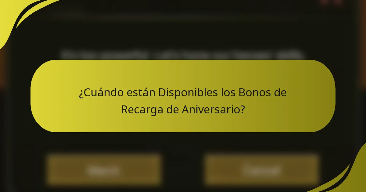 ¿Cuándo están Disponibles los Bonos de Recarga de Aniversario?