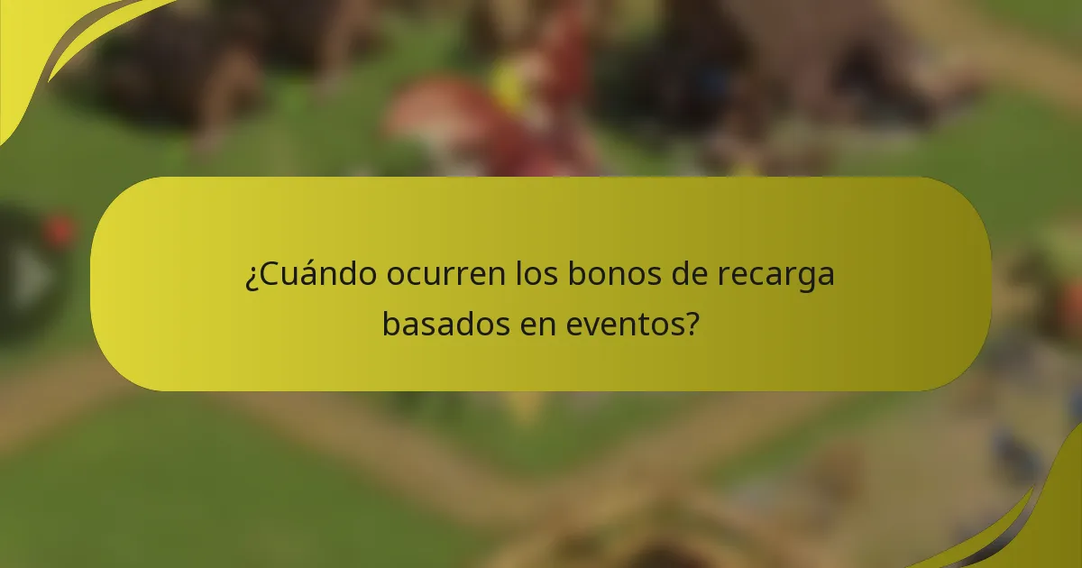 ¿Cuándo ocurren los bonos de recarga basados en eventos?