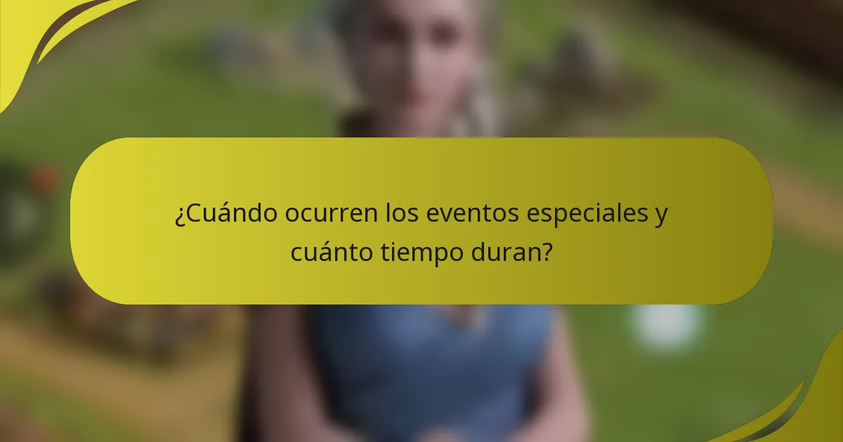 ¿Cuándo ocurren los eventos especiales y cuánto tiempo duran?