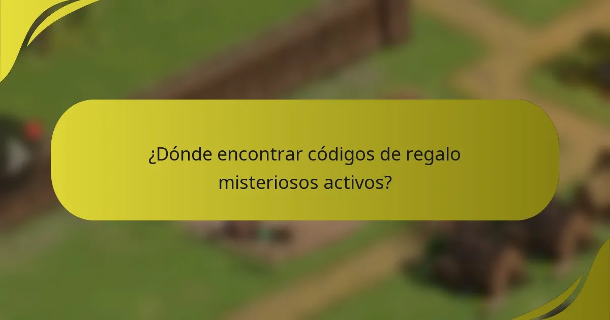 ¿Dónde encontrar códigos de regalo misteriosos activos?