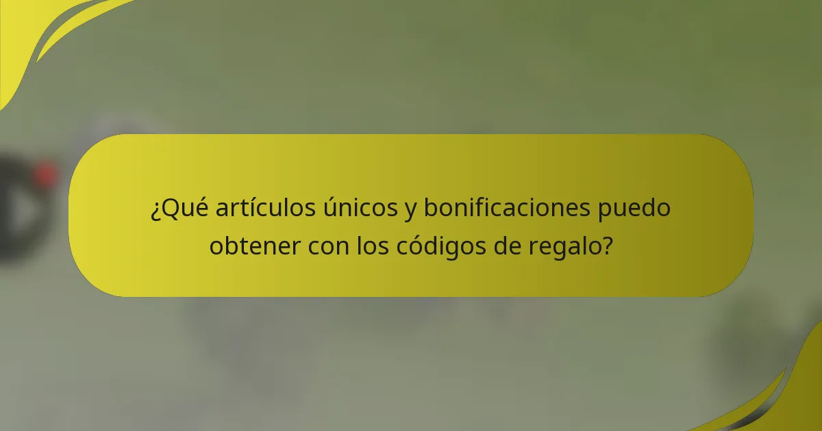 ¿Qué artículos únicos y bonificaciones puedo obtener con los códigos de regalo?