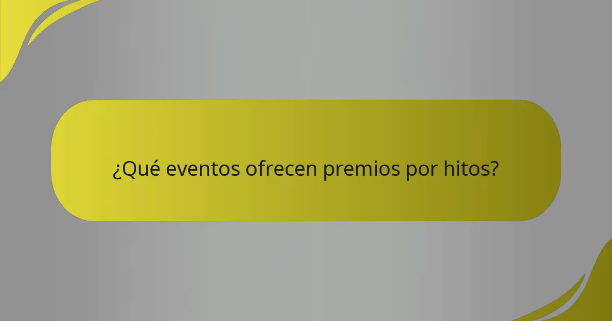 ¿Qué eventos ofrecen premios por hitos?