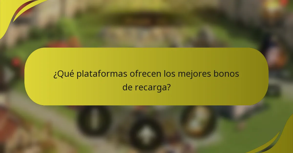 ¿Qué plataformas ofrecen los mejores bonos de recarga?