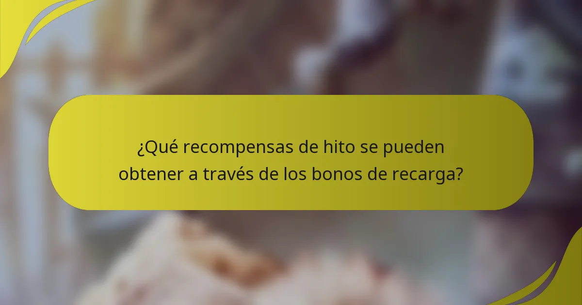 ¿Qué recompensas de hito se pueden obtener a través de los bonos de recarga?