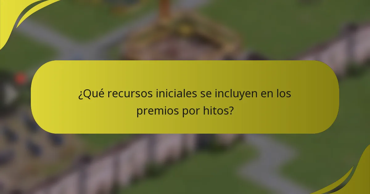 ¿Qué recursos iniciales se incluyen en los premios por hitos?