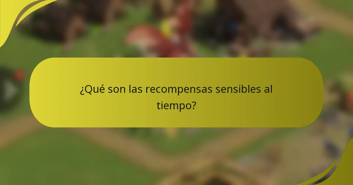 ¿Qué son las recompensas sensibles al tiempo?