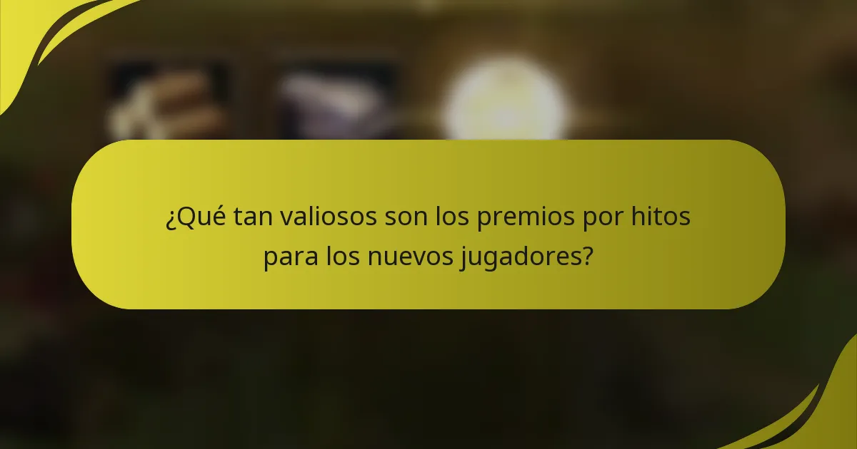 ¿Qué tan valiosos son los premios por hitos para los nuevos jugadores?