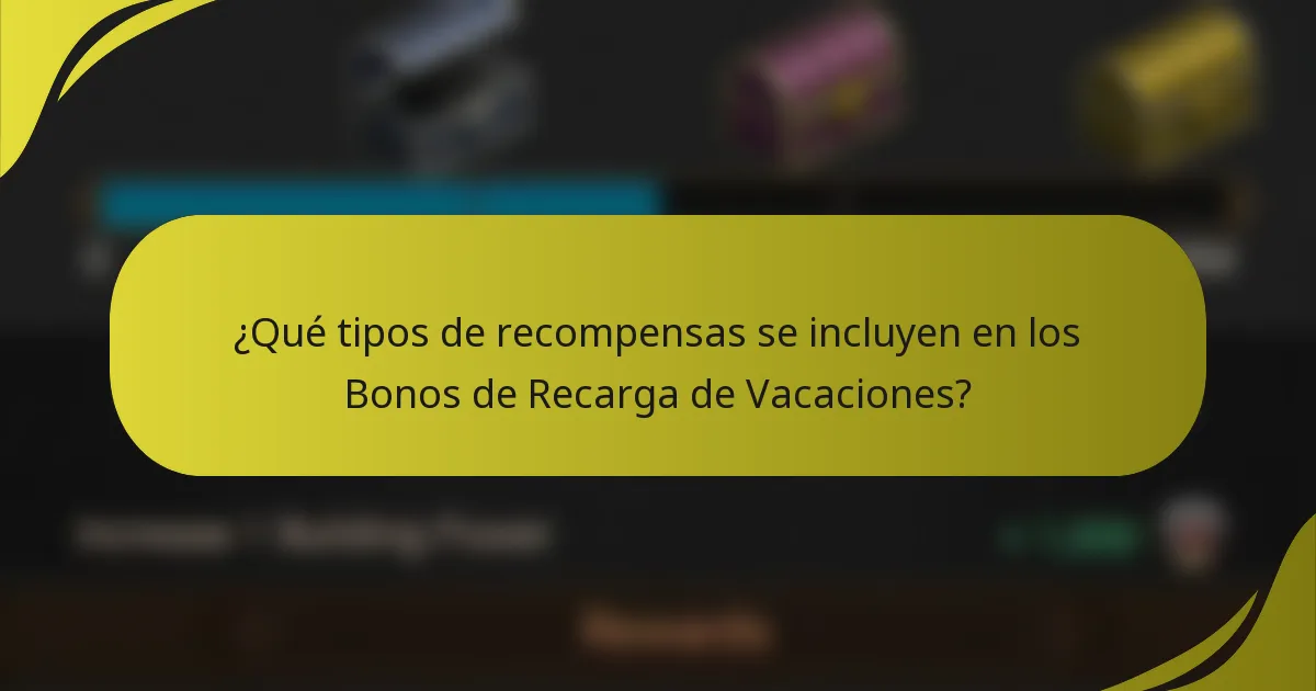 ¿Qué tipos de recompensas se incluyen en los Bonos de Recarga de Vacaciones?